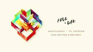 Macklemore X Ed Sheeran - Same Love (FAUL & WAD remix)