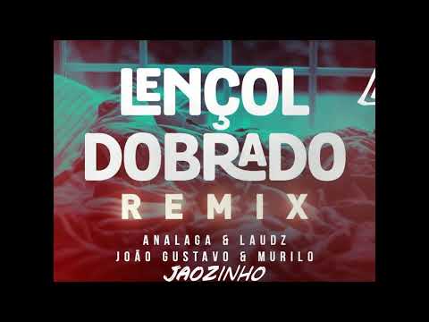 Lençol Dobrado (JAOZINHO REMIX) - Analaga DJ, Laudz, João Gustavo & Murilo