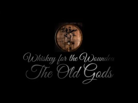 Whiskey for the Wounded - The Old Gods