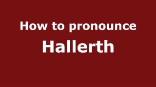 How to pronounce Hallerth