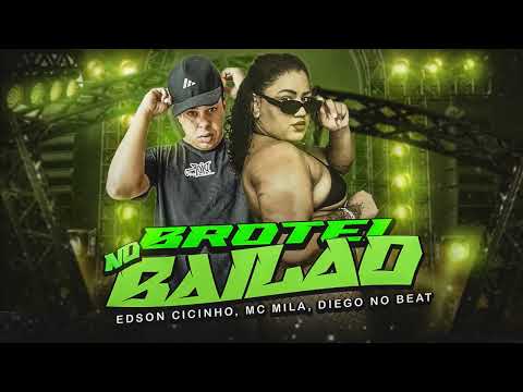 Brotei no Bailão - Edson Cicinho, MC Mila, Diego no Beat (BREGA FUNK)