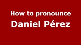 How to pronounce Daniel Pérez