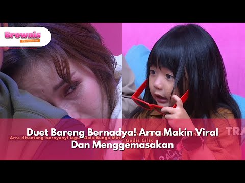 Duet Bareng Bernadya! Arra Makin Viral Dan Menggemasakan - BROWNIS (11.2.25) P2