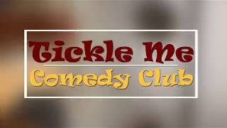 WELCOME to the TICKLE ME COMEDY CLUB