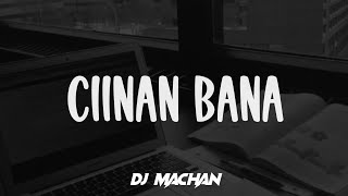 Download lagu DJ CIINAN BANA (FAUZANA) || DJ REMIX TERBARU 2024 (DJ Machan) mp3