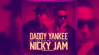 Daddy Yankee, Nicky Jam -  All The Way Up Spanish Remix Audio