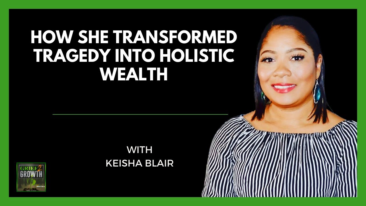 Early Tragedy Led Her to Create Holistic Wealth- from Keisha Blair