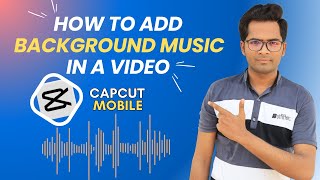 How to Add Background Music in CapCut Mobile | CapCut Mobile Video Editing Course #10