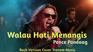 Download lagu WALAU HATI MENANGIS - PANCE PONDAAG | COVER - TRENOM MUSIC(ROCK NEW VERSION) KEMBALI KE ERA 80AN mp3