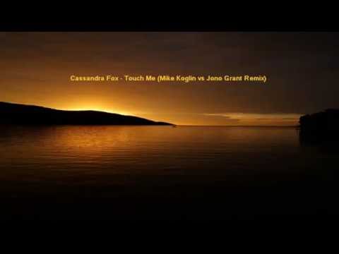Cassandra Fox   Touch Me Mike Koglin vs Jono Grant Remix
