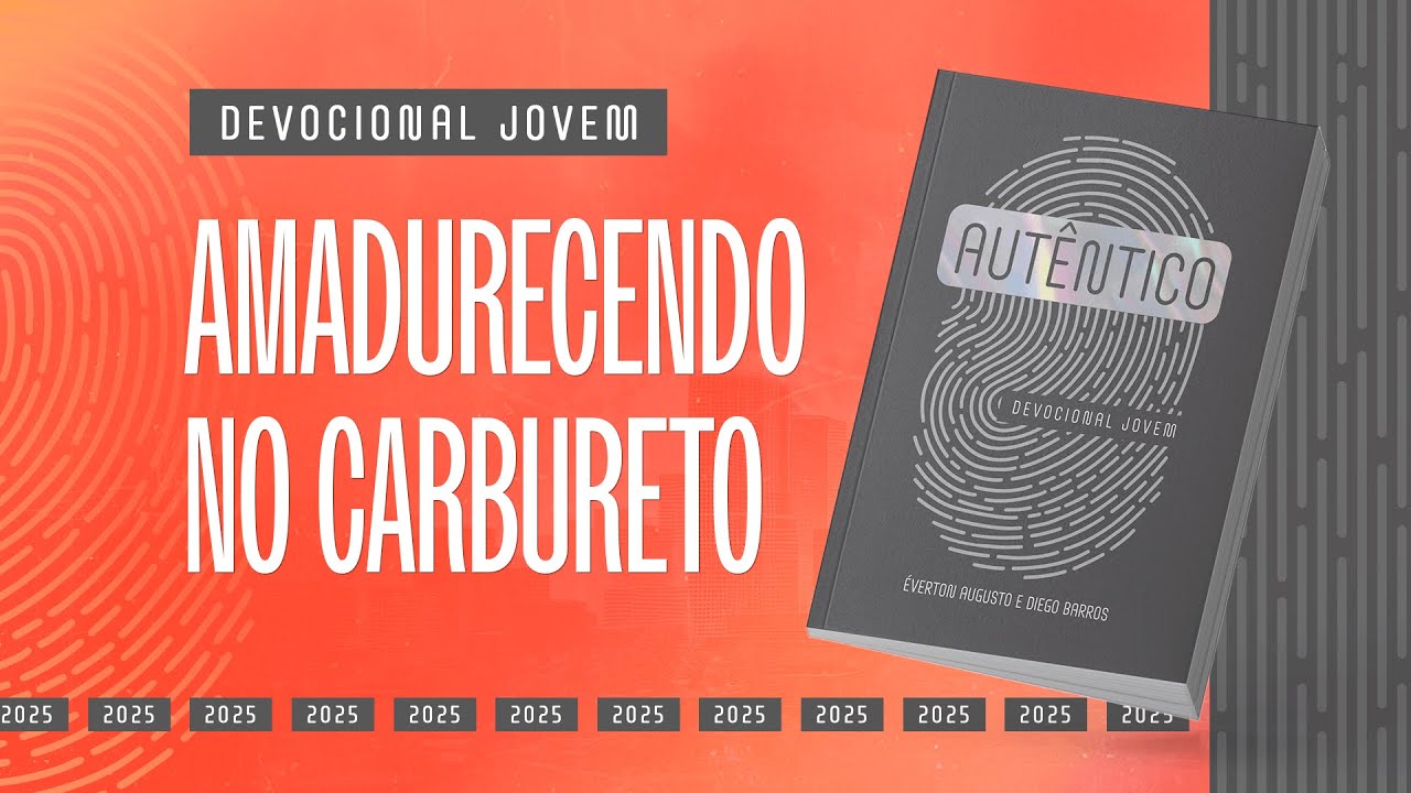 Devocional Jovem: 15 de Janeiro - AMADURECENDO NO CARBURETO | Autêntico