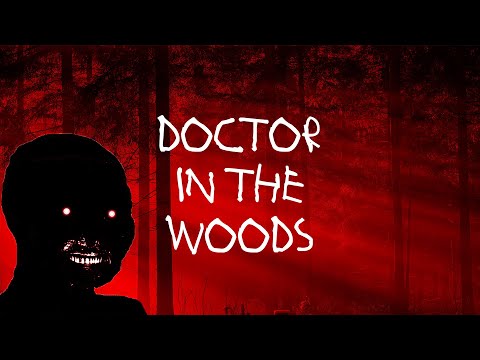 THE DOCTOR IN THE WOODS [Part 1] | Paranormal Greentext