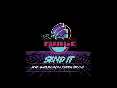 Blunt Force - Send It (feat. Bass Physics & Kinetik Groove )