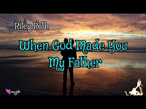 When God Made You My Father 🎶