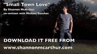"Small Town Love" by Shannon McArthur (co-written with Michael Getches)