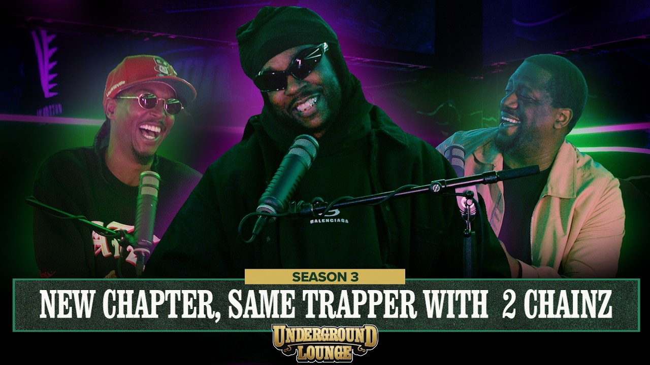 New Chapter, Same Trapper W/ 2Chainz |  The Underground Lounge S3 E.33