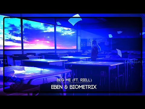 EBEN & Biometrix - Beg Me (ft. Riell)