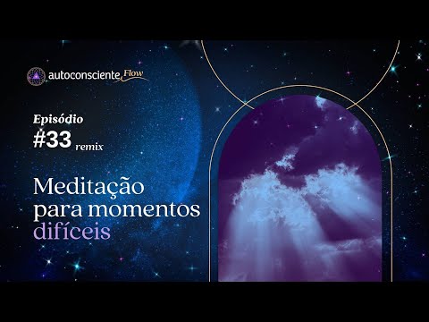 Meditation for difficult times Special Flow Self-Conscious Podcast