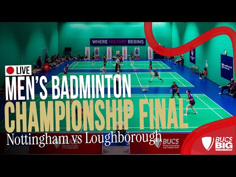 Men's Badminton Championship Final | BUCS Big Wednesday 2025 | Nottingham vs Loughborough