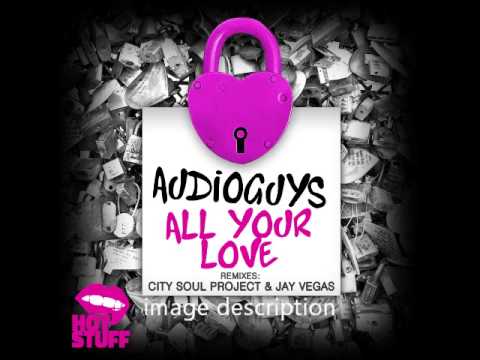 Audioguys - All Your Love (City Soul Project Classic Mix)