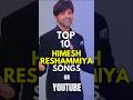 Top 10 Himesh Reshammiya Songs On YouTube Singer CINEVISE1