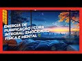 Energia de Purificação | Cura Integral: Emocional, Física e Mental 🌿