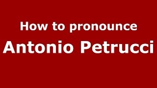 How to pronounce Antonio Petrucci
