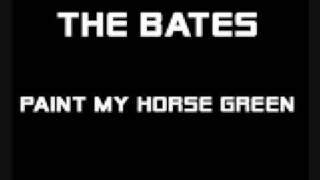 The Bates - Paint My Horse Green