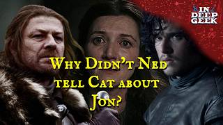 Why didn't Ned tell Cat about Jon?
