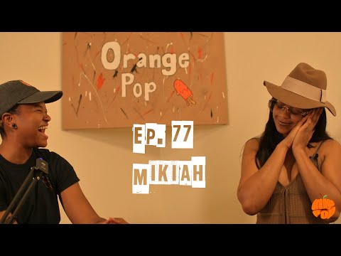 Orange Pop Ep. 77: Mikiah