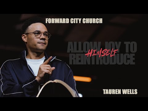 Allow Joy To Re-introduce Himself | Pastor Tauren Wells | Forward City Church