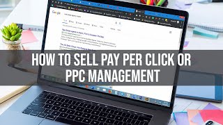 How to Sell Pay Per Click or PPC Management