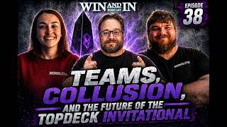 Win and In #38 | Teams, Collusion, and the Future of the TopDeck Invitational
