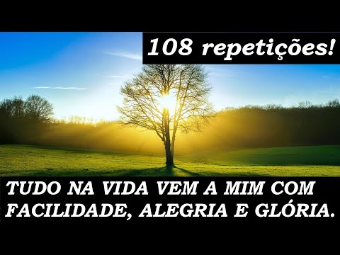 TUDO NA VIDA VEM A MIM COM FACILIDADE, ALEGRIA E GLÓRIA - 108 REPETIÇÕES