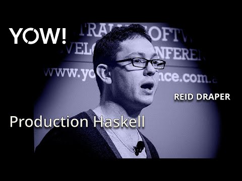 Production Haskell • Reid Draper • YOW! 2015