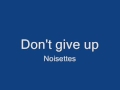 Noisettes- Don't give up 