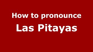 How to pronounce Las Pitayas