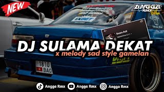Download lagu DJ SULAMA DEKAT X MELODY SAD STYLE GAMELAN MENGKANE 🎟️ || VIRAL TIK TOK TERBARU SOUND WAHID RMX mp3