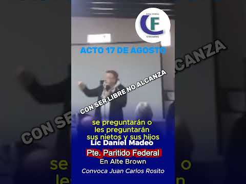 Acto 17 Agosto Alte Brown convoca Juan Rosito, habla Lic Daniel Madeo, Pte del Partido Federal