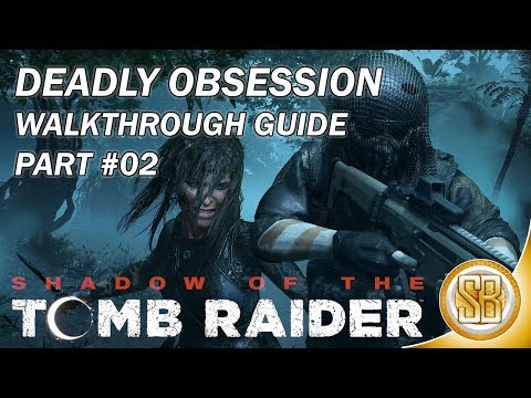 Shadow of the Tomb Raider - Deadly Obsession Walkthrough #02 (Shadow Tomb Raider Gameplay Platinum)