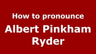 How to pronounce Albert Pinkham Ryder