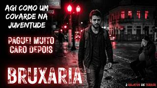 BRUXARIA, UMA DECISÃO INFELIZ ARRUINOU TODA A MINHA VIDA - 2 RELATOS DE TERROR