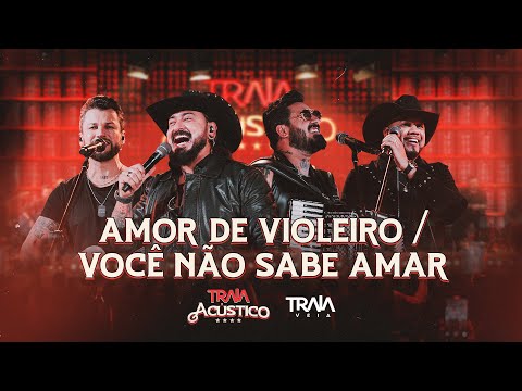 Traia Véia - Amor de Violeiro / Você Não Sabe Amar | DVD Traia Acústico