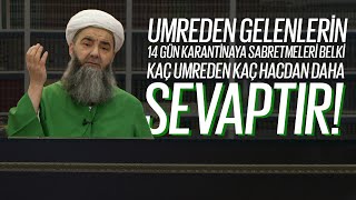 Umreden Gelenlerin 14 Gün Karantinaya Sabretmeleri Belki Kaç Umreden ve Kaç Hacdan Daha Sevaptır!