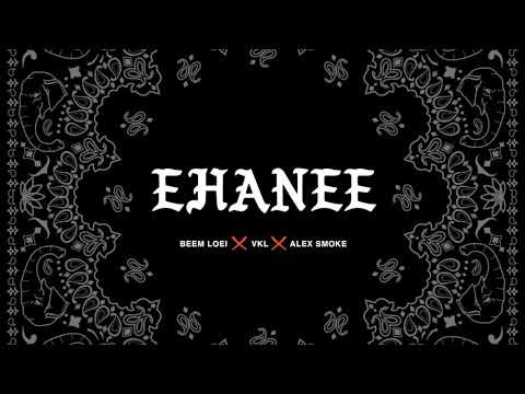 EHANEE Ft. VKL, Beem Loei, Alex Smoke