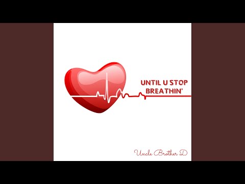 Until You Stop Breathin