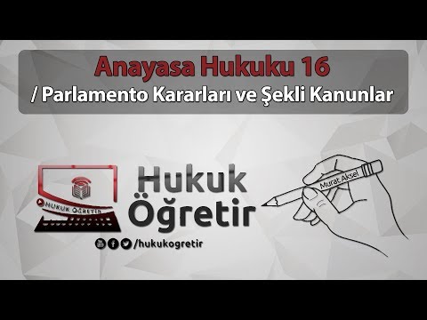 Anayasa Hukuku 16 - YASAMA - Parlamento Kararları - Şekli Kanunlar - Murat Aksel
