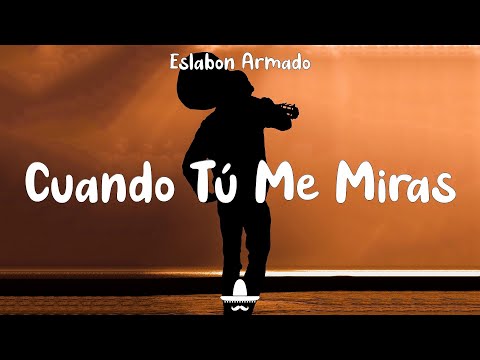 Eslabon Armado - Cuando Tú Me Miras (Letra)