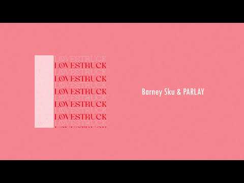 Barney Sku & PARLAY - lovestruck