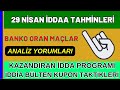 ( 29 NİSAN İDDAA TAHMİNLERİ ) banko maç kupon taktik iddia futbol toto canlı idda yorum analiz